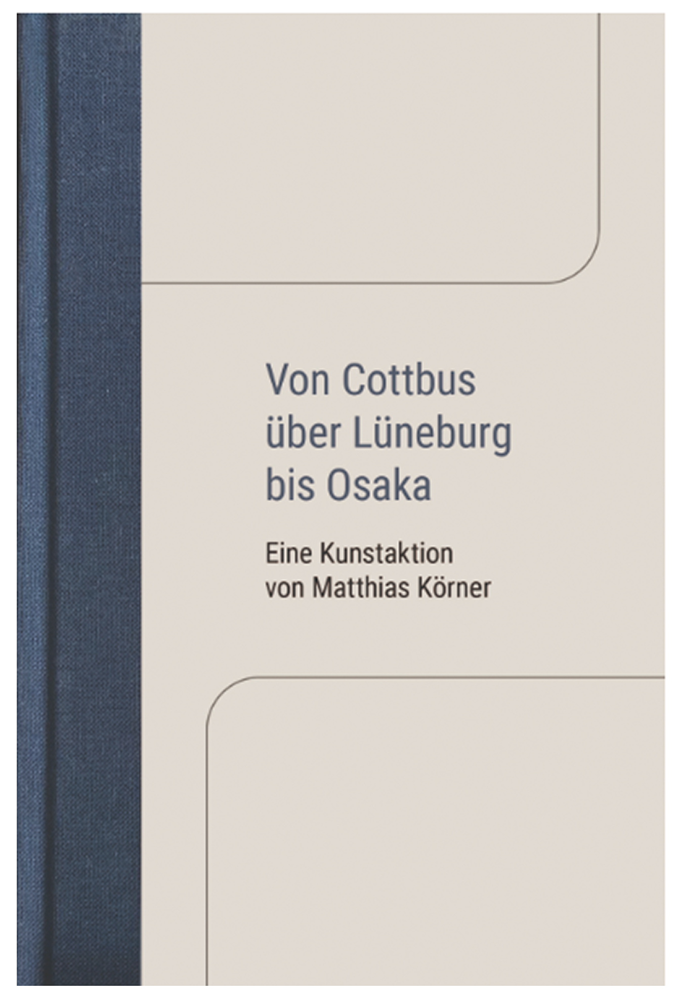Katalogbuch zur Ausstellung der internationalen Kunstaktion ›Von Cottbus  über Lüneburg bis Osaka‹ 